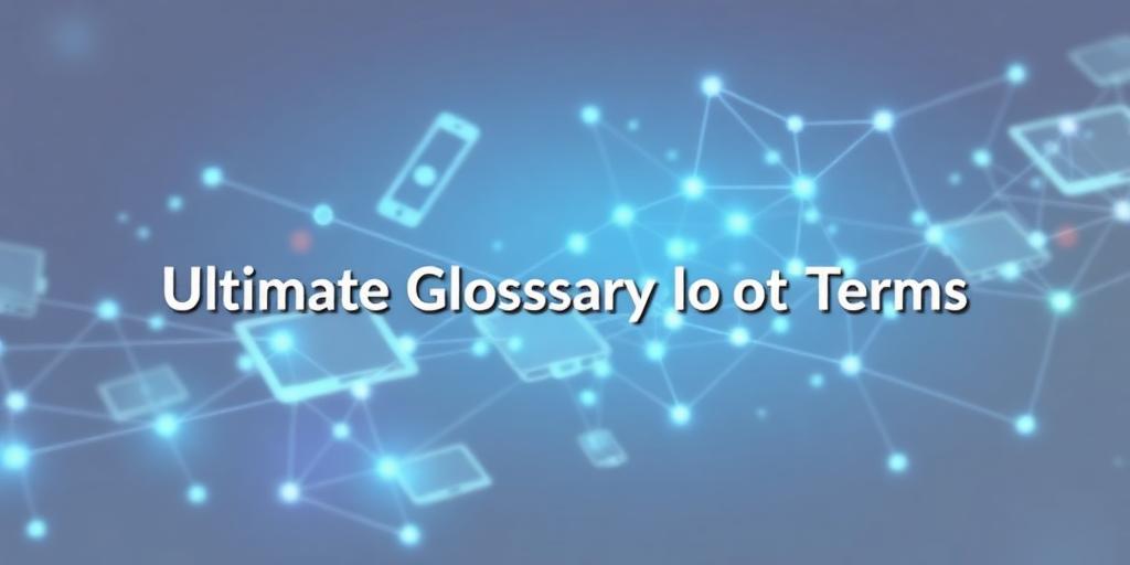 The Ultimate Glossary of IoT Termns
